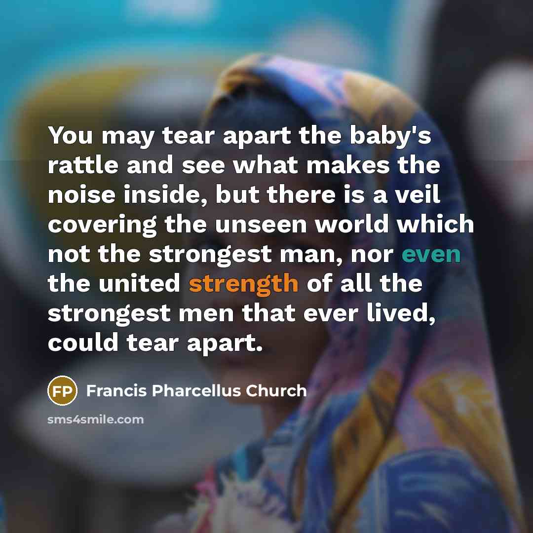 “You may tear apart the baby's rattle and see what…” quote by Francis Pharcellus Church
