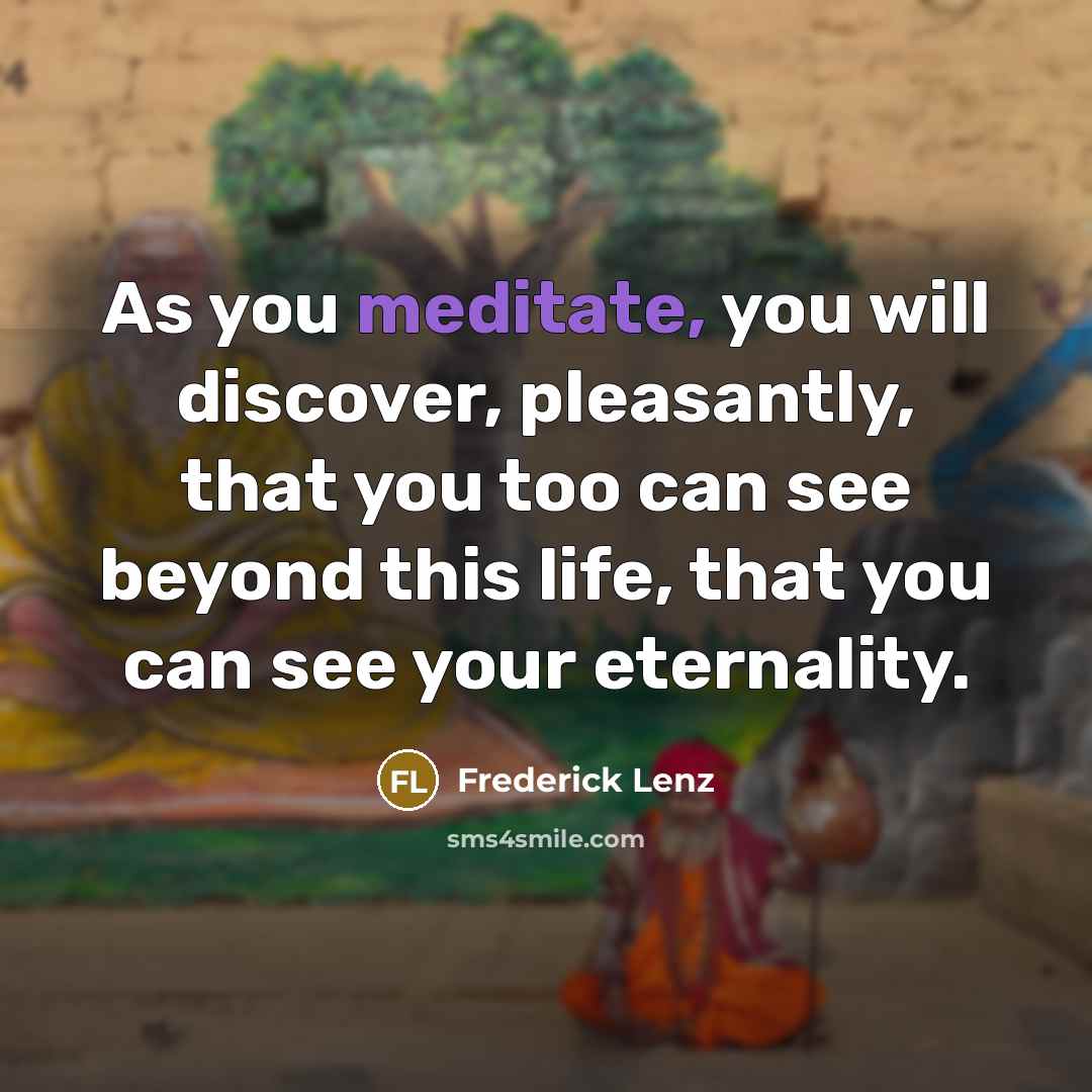 “As you meditate, you will discover, pleasantly, that you too…” quote by Frederick Lenz