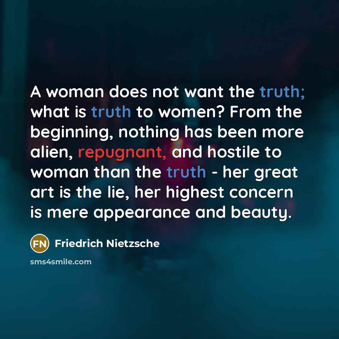 “A woman does not want the truth; what is truth…” quote by Friedrich Nietzsche