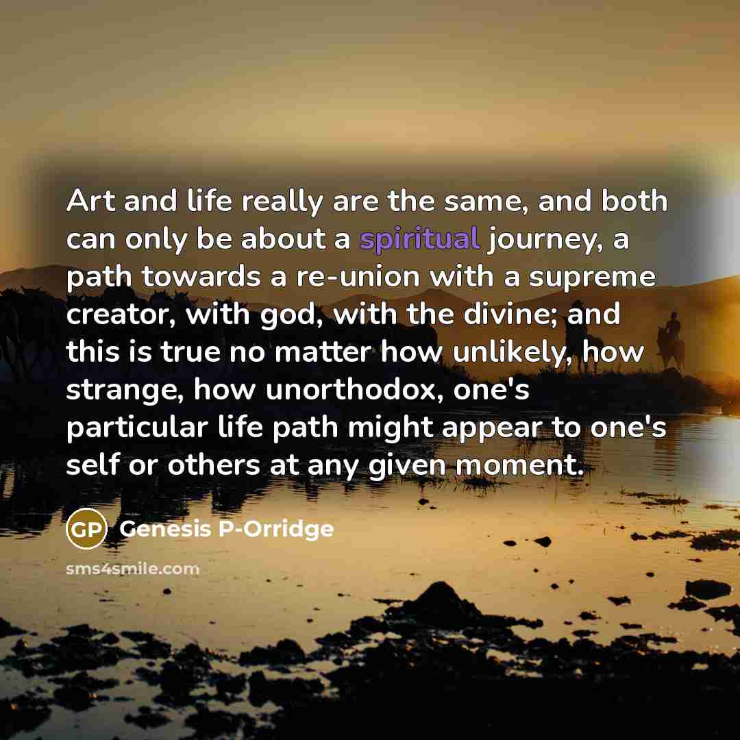 “Art and life really are the same, and both can…” quote by Genesis P-Orridge