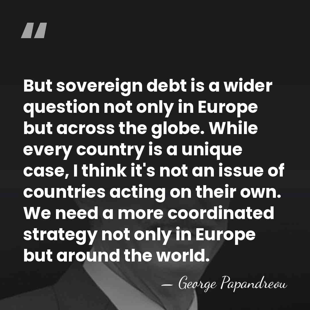 But sovereign debt is a wider question not only in Europe but&hellip; - George Papandreou