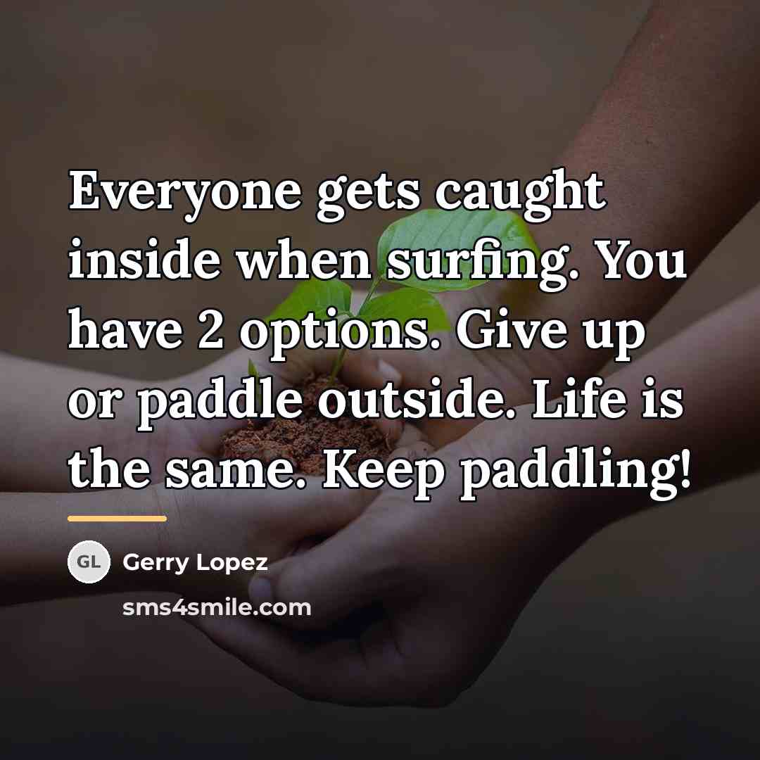 “Everyone gets caught inside when surfing. You have 2 options.…” quote by Gerry Lopez