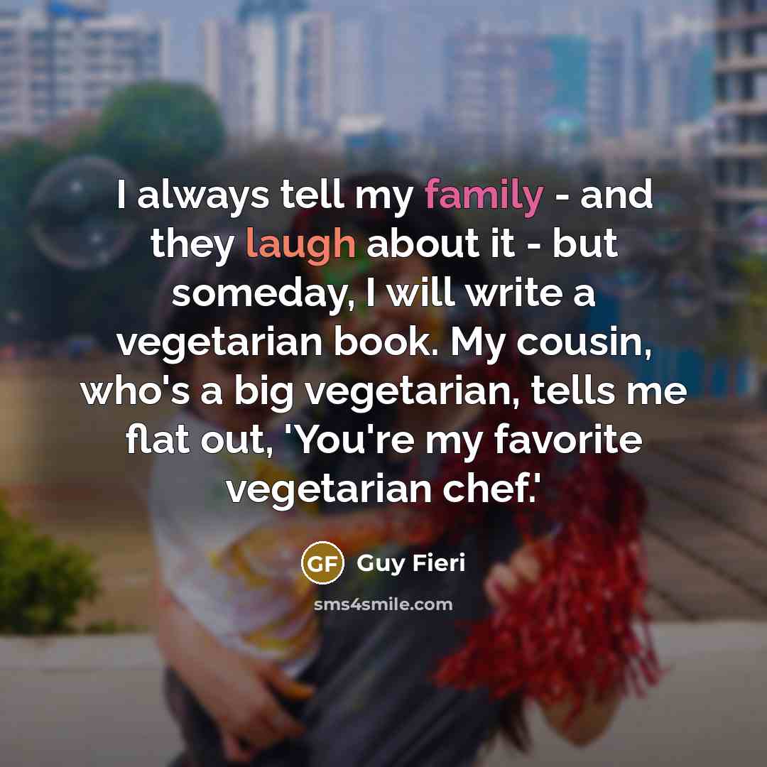 “I always tell my family - and they laugh about…” quote by Guy Fieri
