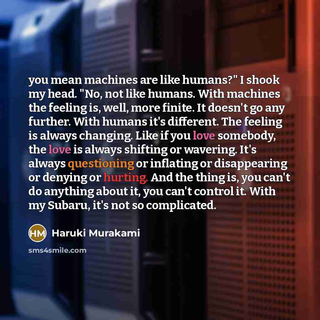 “you mean machines are like humans?" I shook my head.…” quote by Haruki Murakami