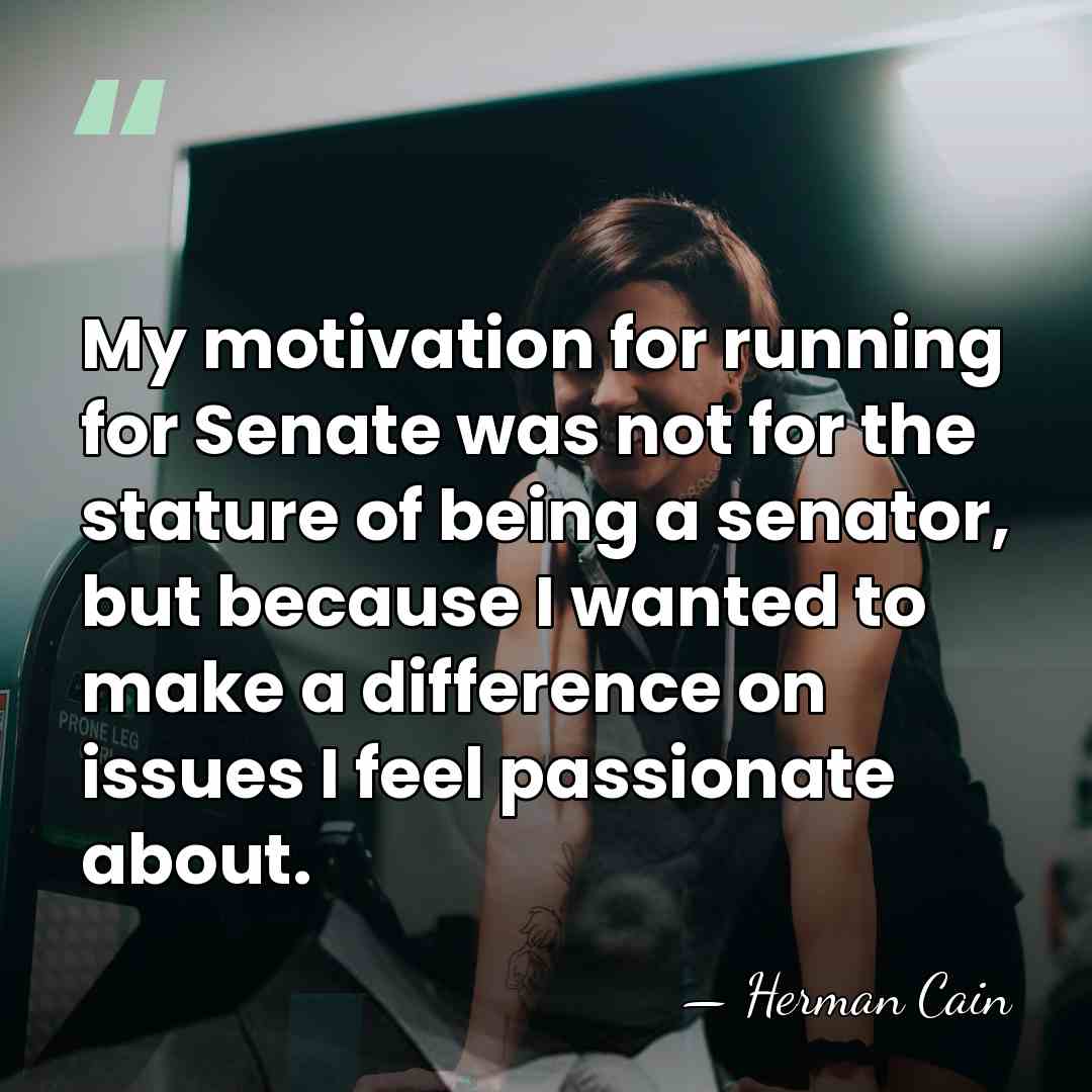 My motivation for running for Senate was not for the stature of&hellip; - Herman Cain