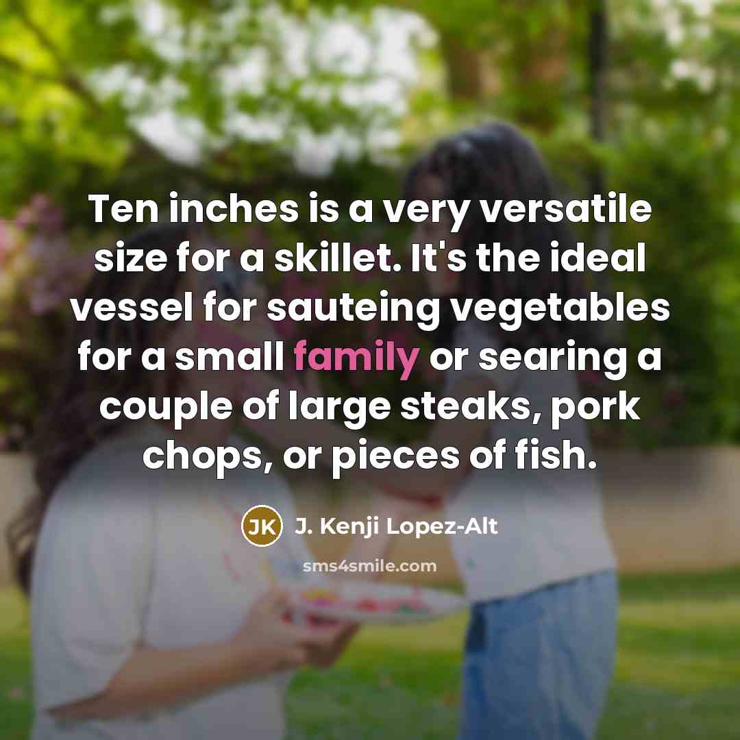 “Ten inches is a very versatile size for a skillet.…” quote by J. Kenji Lopez-Alt