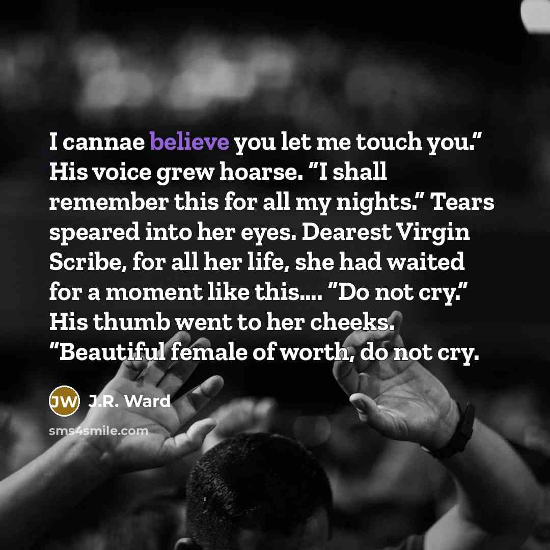 “I cannae believe you let me touch you.” His voice…” quote by J.R. Ward