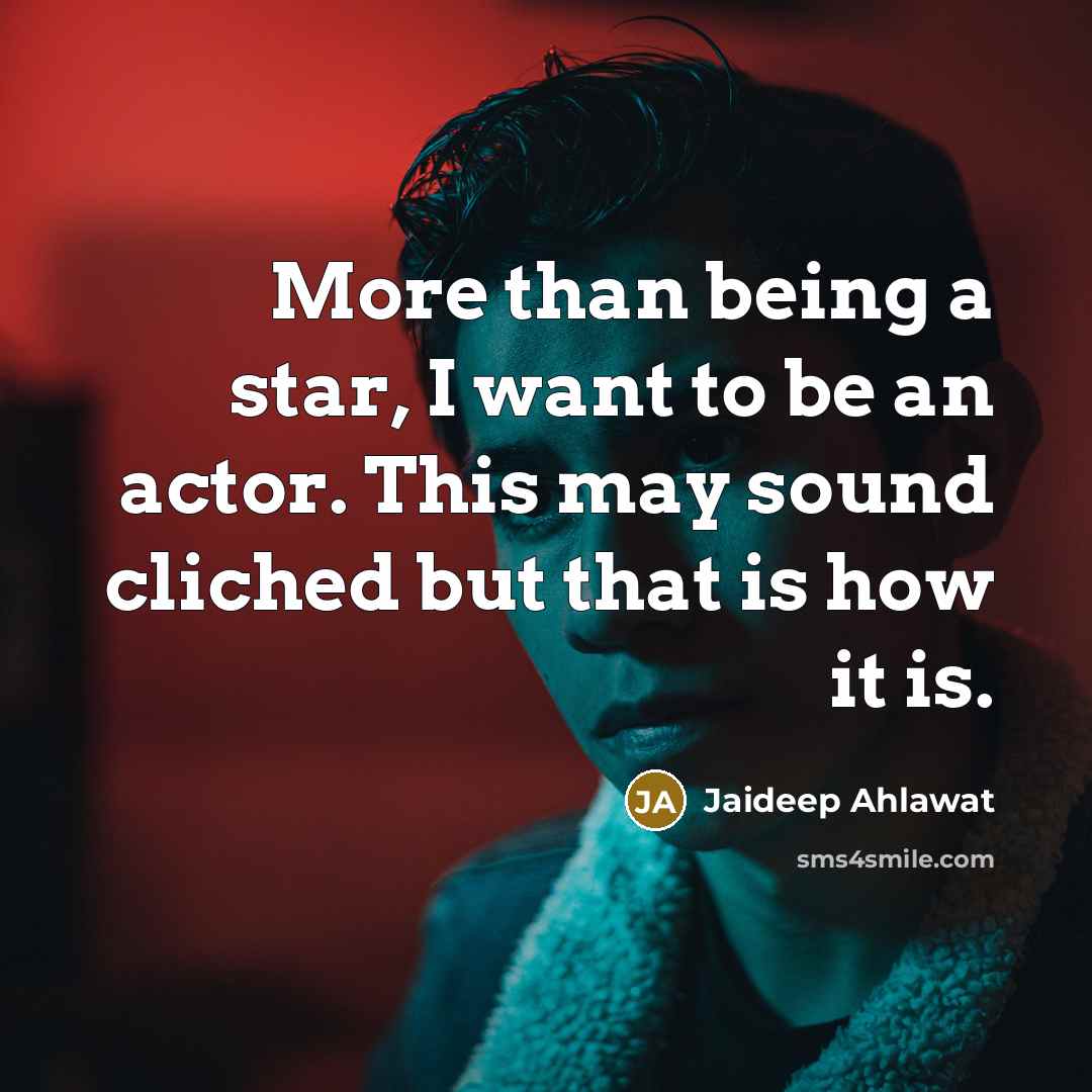 “More than being a star, I want to be an…” quote by Jaideep Ahlawat