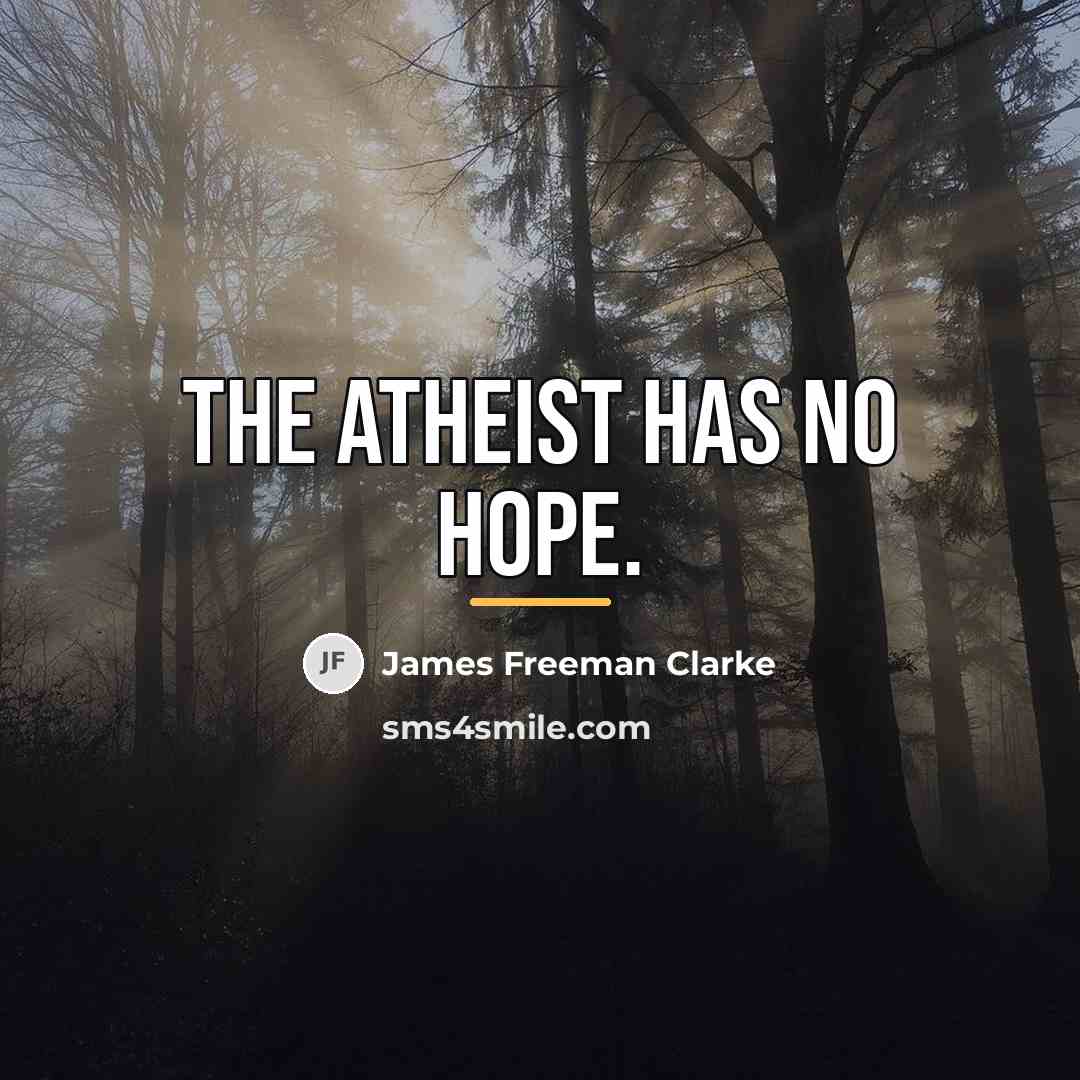 “The atheist has no hope.…” quote by James Freeman Clarke