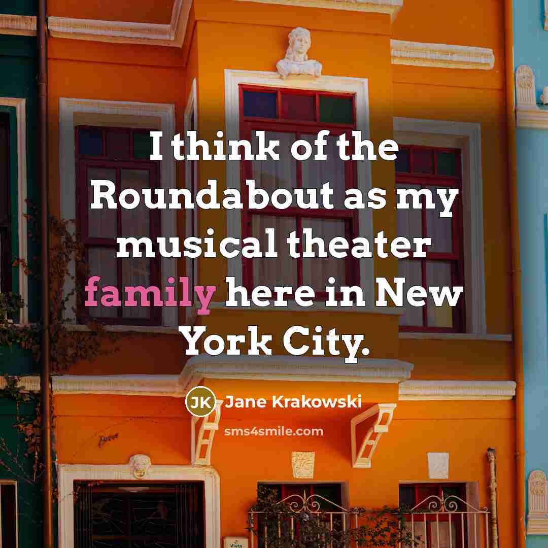 “I think of the Roundabout as my musical theater family…” quote by Jane Krakowski