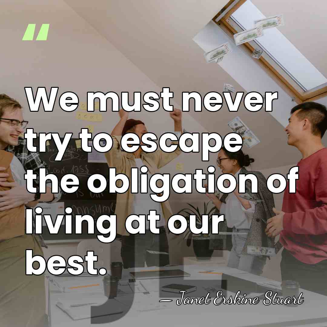We must never try to escape the obligation of living at our&hellip; - Janet Erskine Stuart