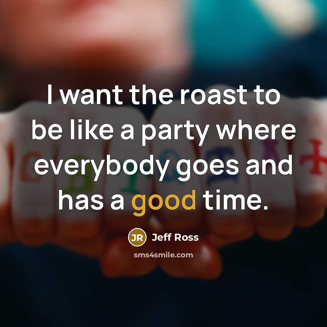 “I want the roast to be like a party where…” quote by Jeff Ross