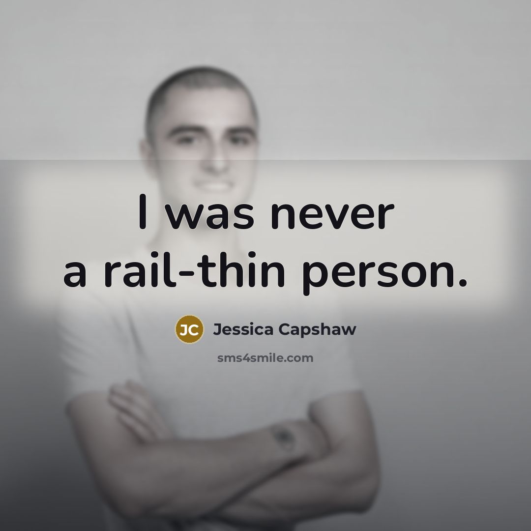 “I was never a rail-thin person.…” quote by Jessica Capshaw