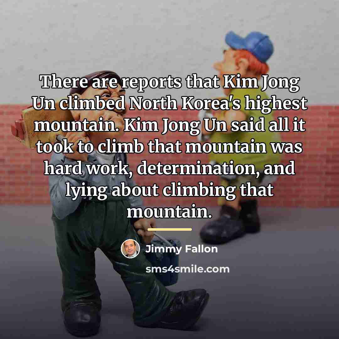 “There are reports that Kim Jong Un climbed North Korea's…” quote by Jimmy Fallon
