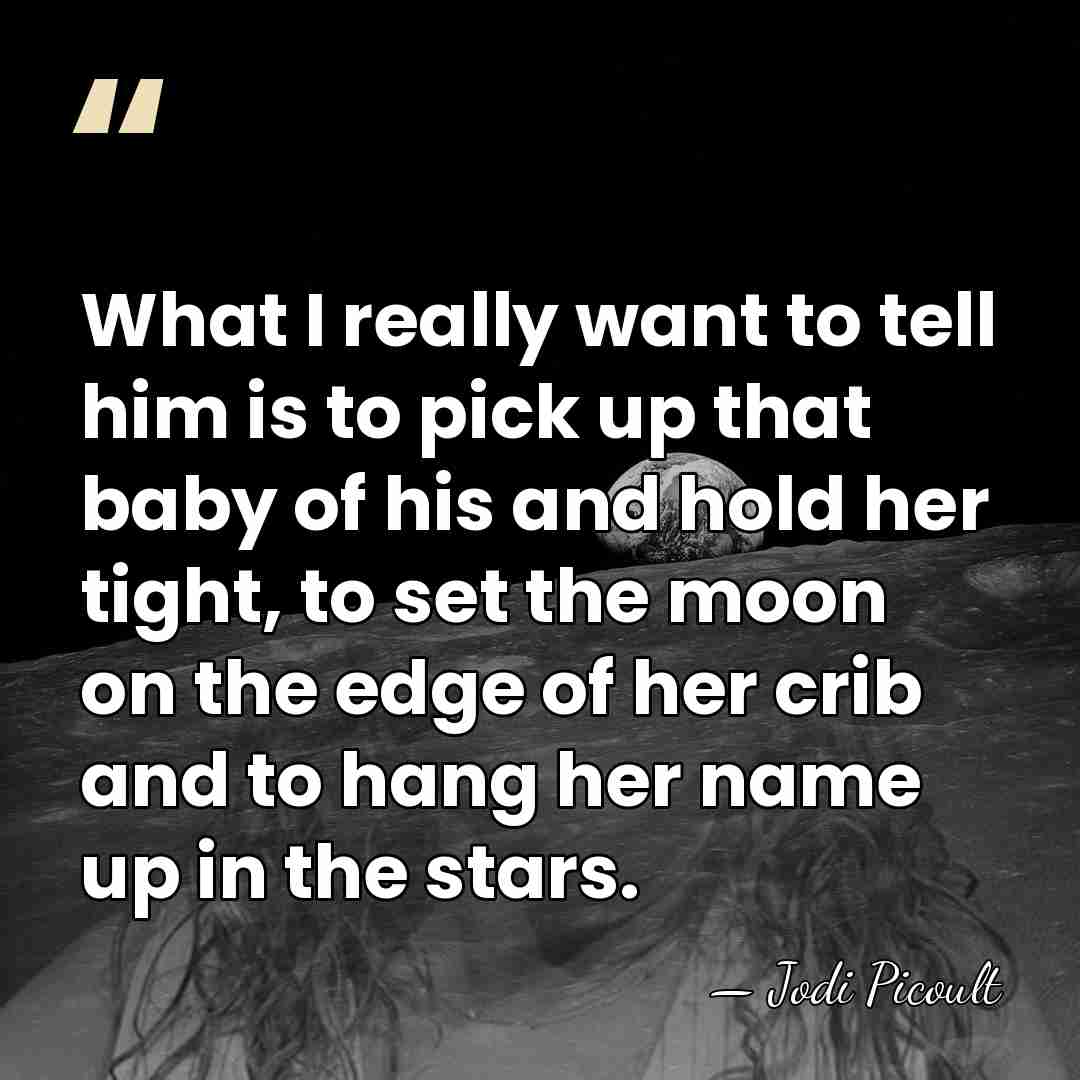 What I really want to tell him is to pick up that&hellip; - Jodi Picoult