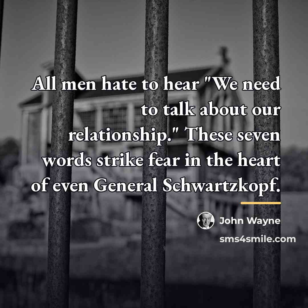 “All men hate to hear "We need to talk about…” quote by John Wayne