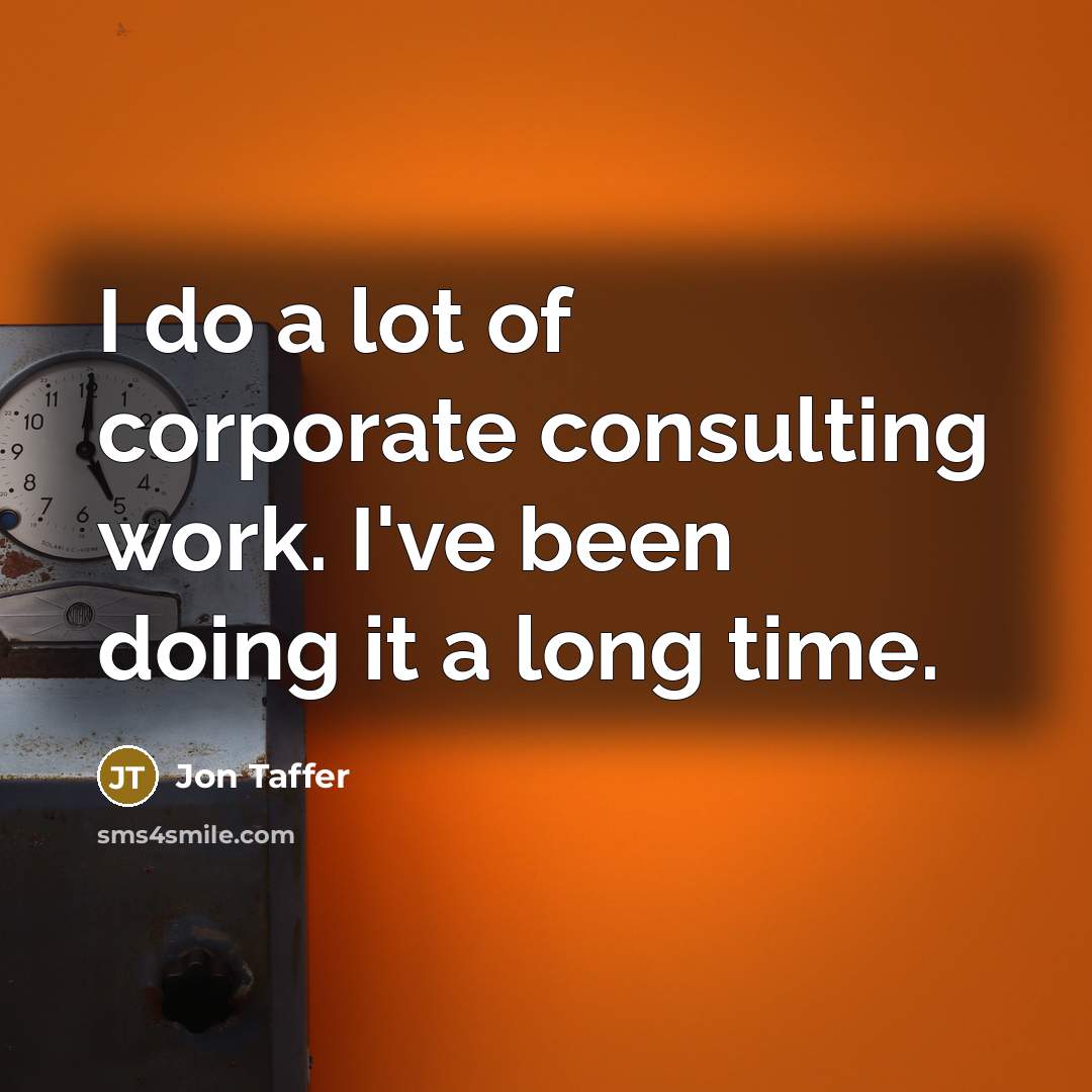 “I do a lot of corporate consulting work. I've been…” quote by Jon Taffer
