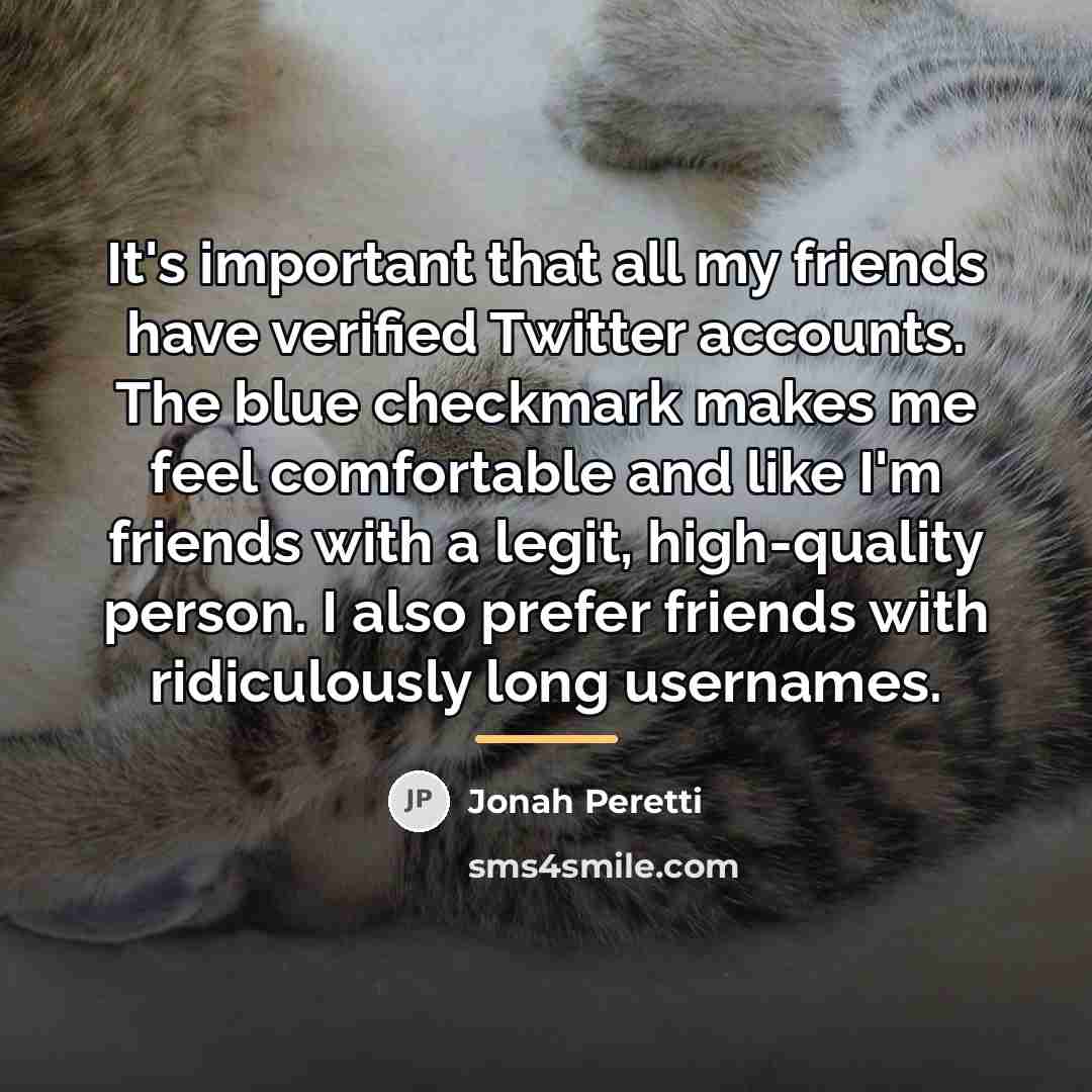 “It's important that all my friends have verified Twitter accounts.…” quote by Jonah Peretti