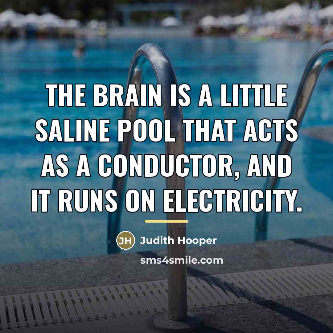 “The brain is a little saline pool that acts as…” quote by Judith Hooper