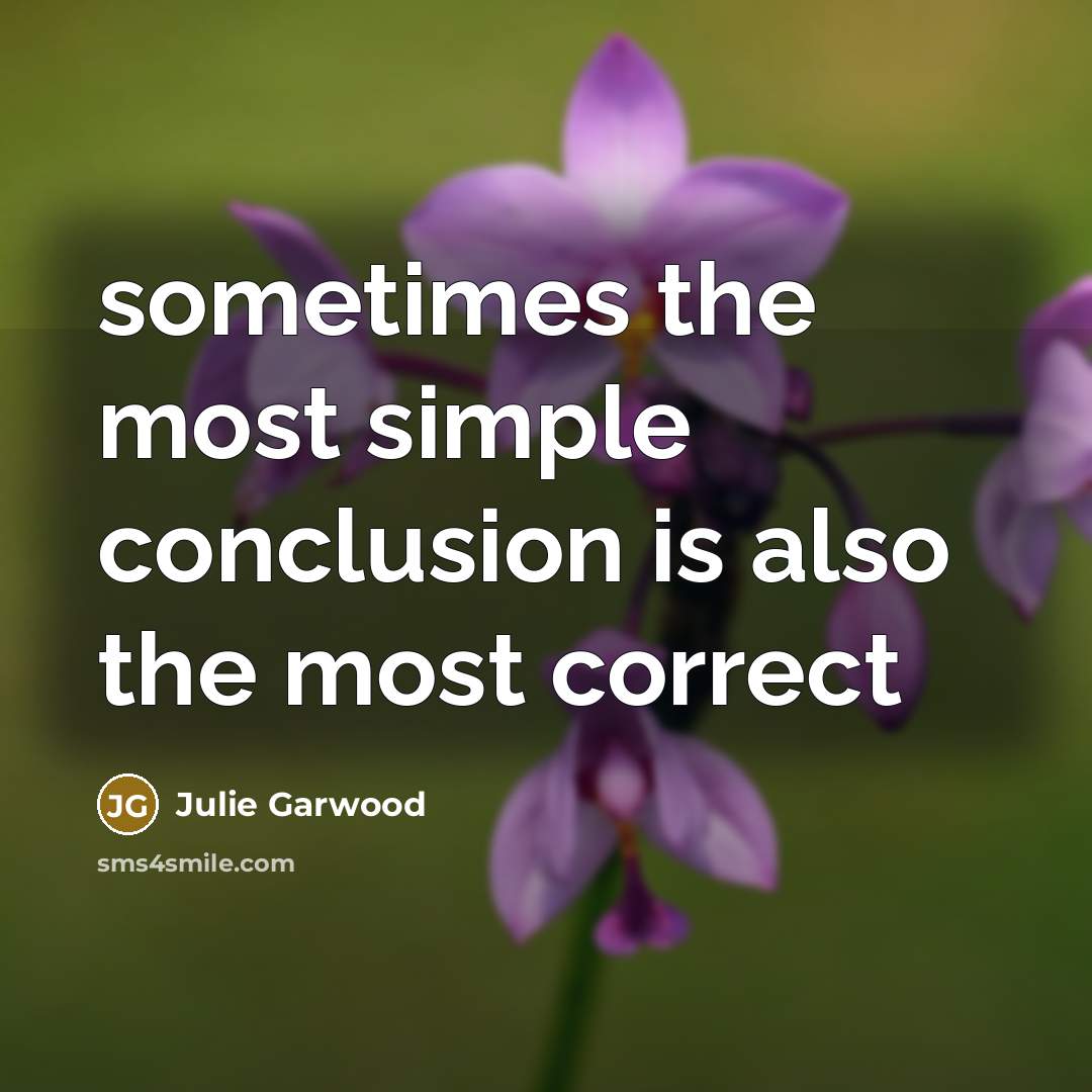 “sometimes the most simple conclusion is also the most correct…” quote by Julie Garwood