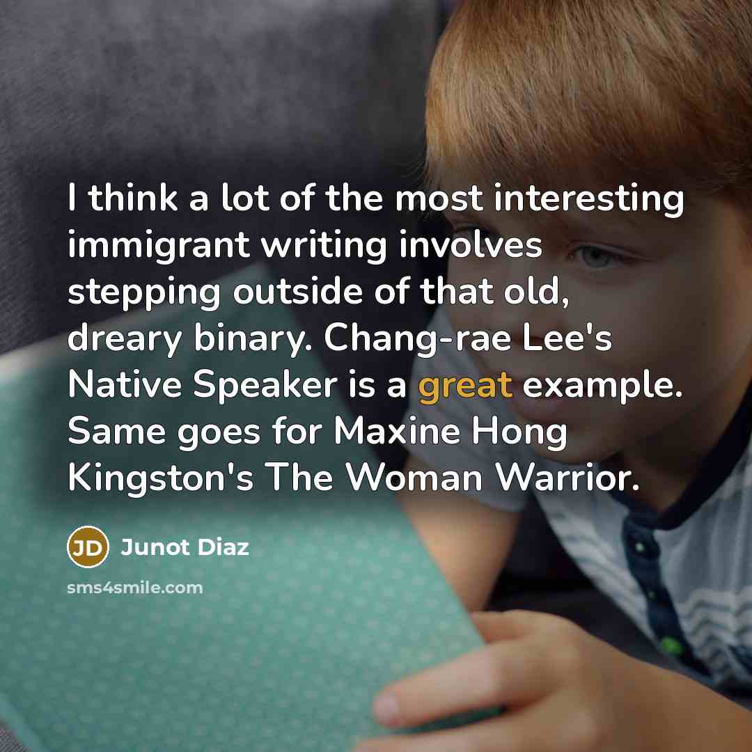 “I think a lot of the most interesting immigrant writing…” quote by Junot Diaz
