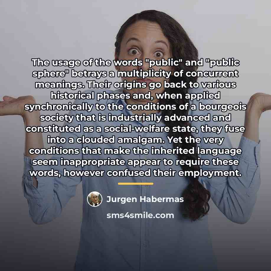 “The usage of the words "public" and "public sphere" betrays…” quote by Jurgen Habermas