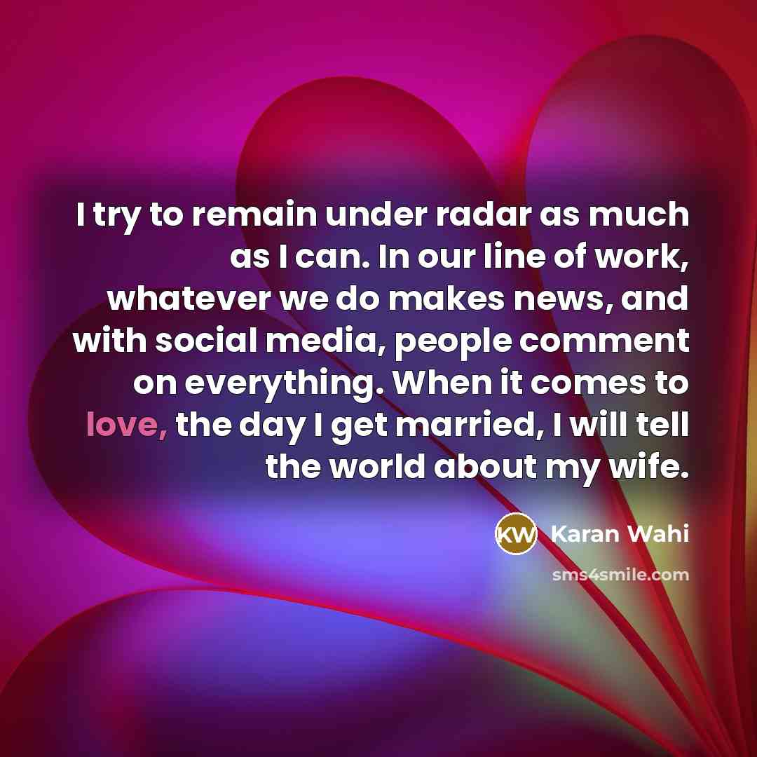 “I try to remain under radar as much as I…” quote by Karan Wahi