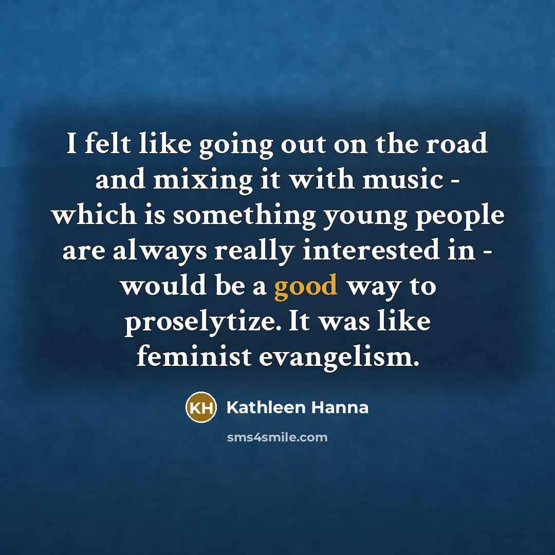 “I felt like going out on the road and mixing…” quote by Kathleen Hanna