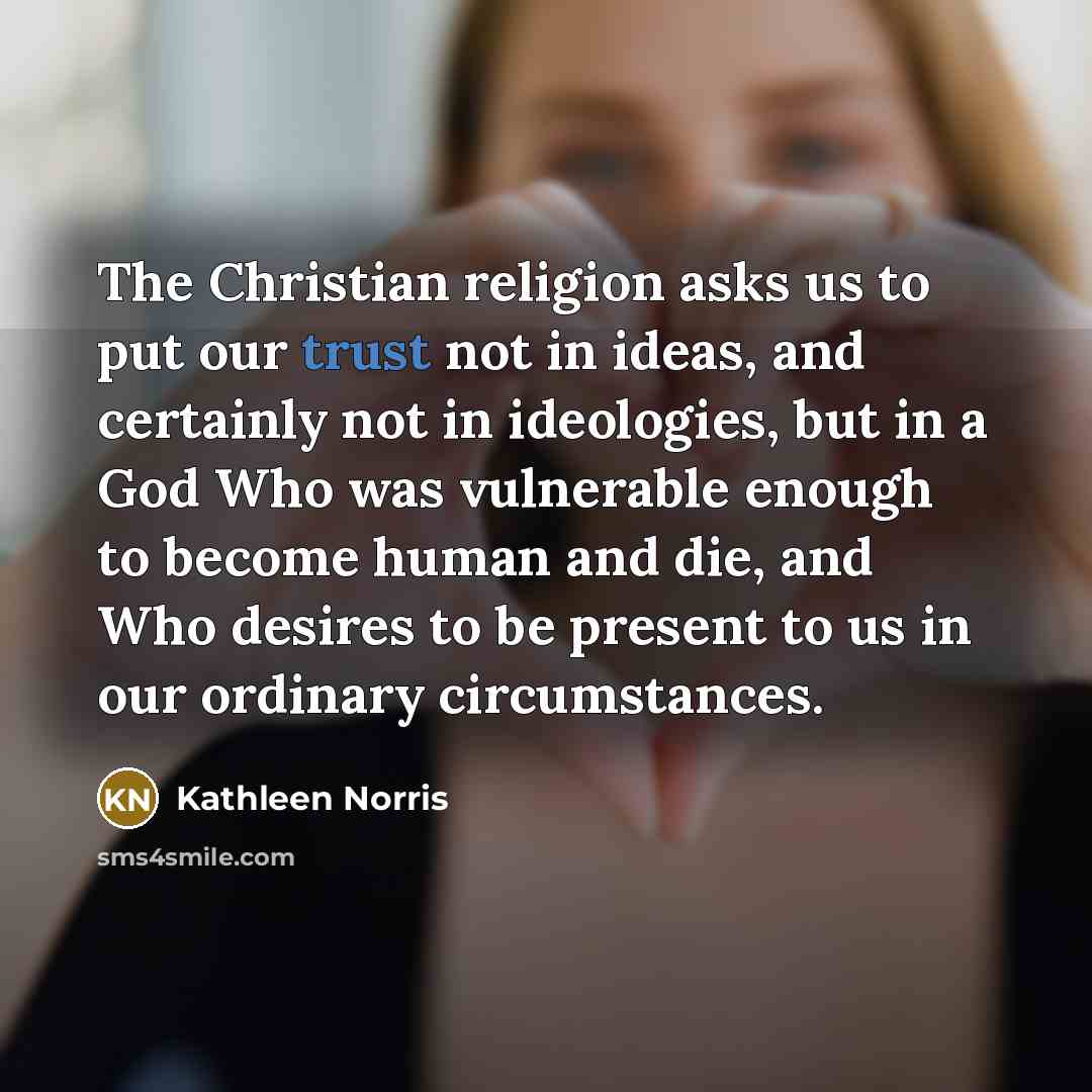 “The Christian religion asks us to put our trust not…” quote by Kathleen Norris