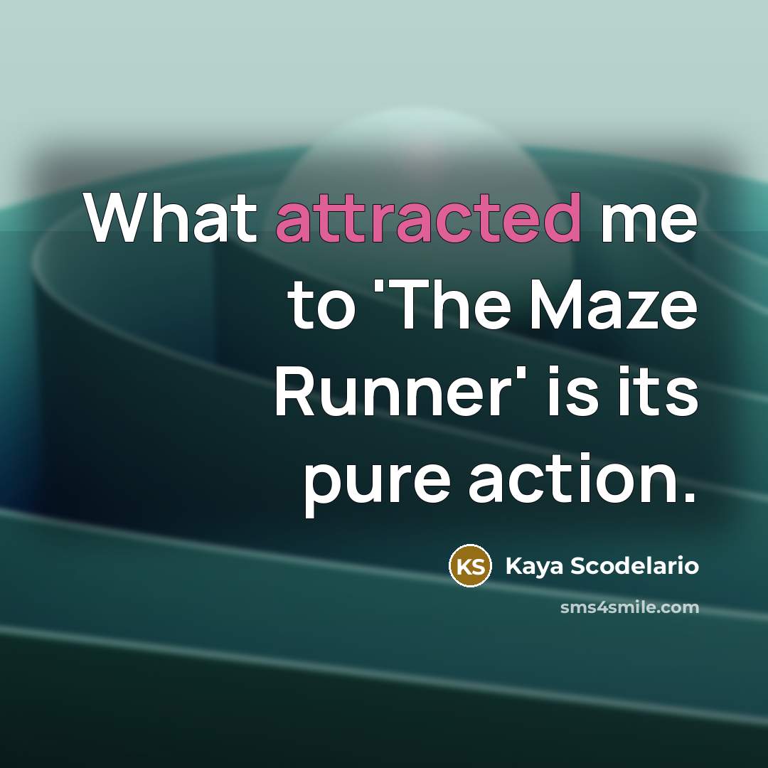 “What attracted me to 'The Maze Runner' is its pure…” quote by Kaya Scodelario