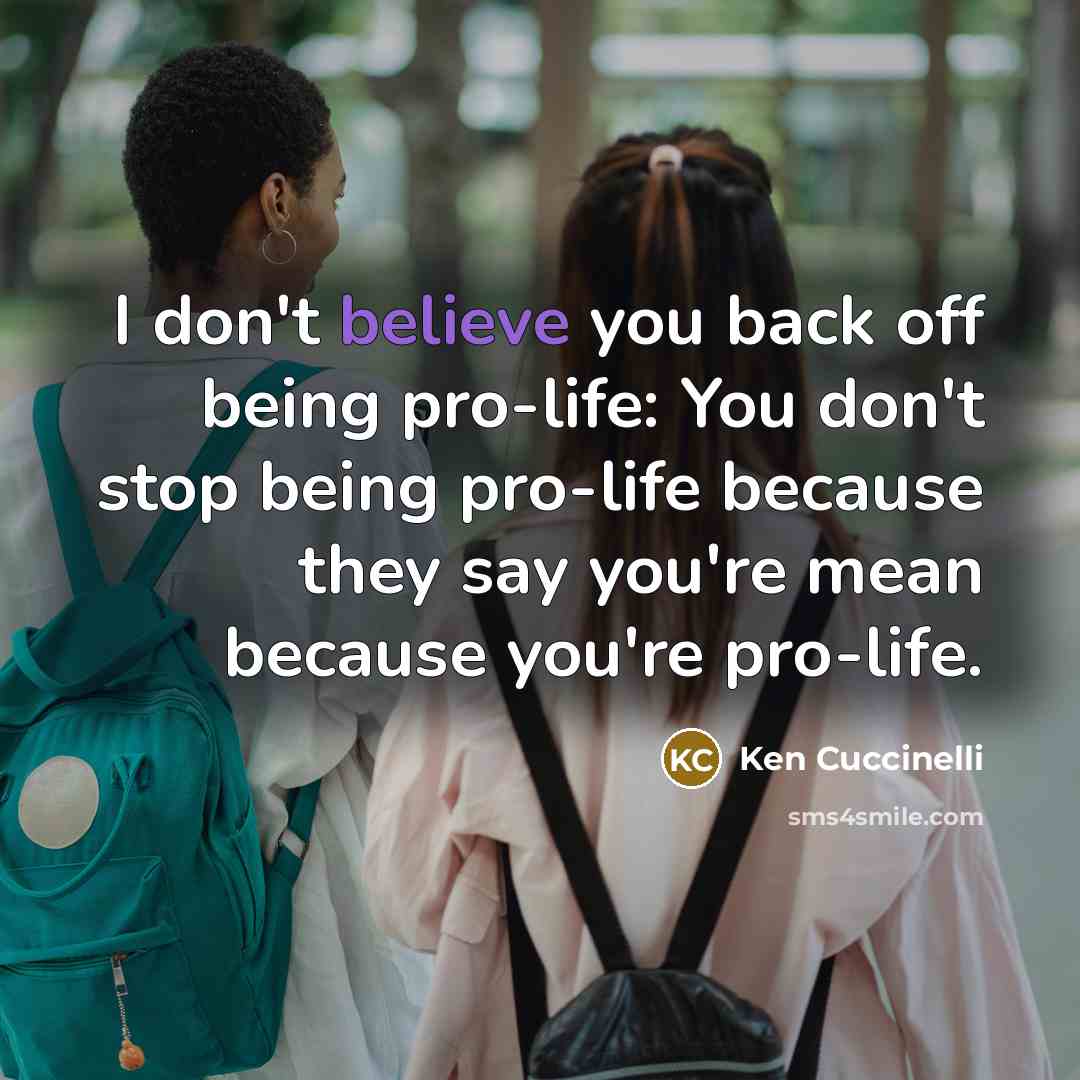 “I don't believe you back off being pro-life: You don't…” quote by Ken Cuccinelli
