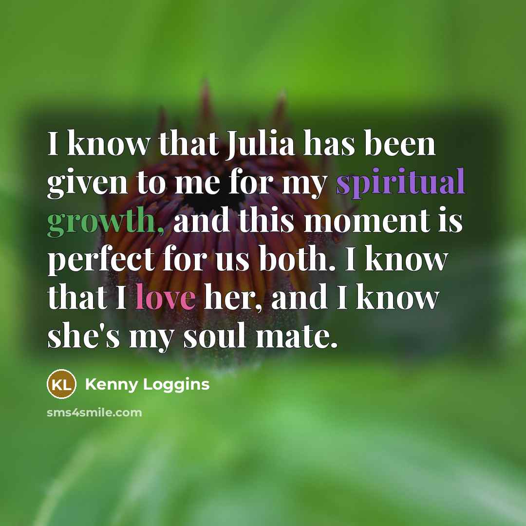 “I know that Julia has been given to me for…” quote by Kenny Loggins
