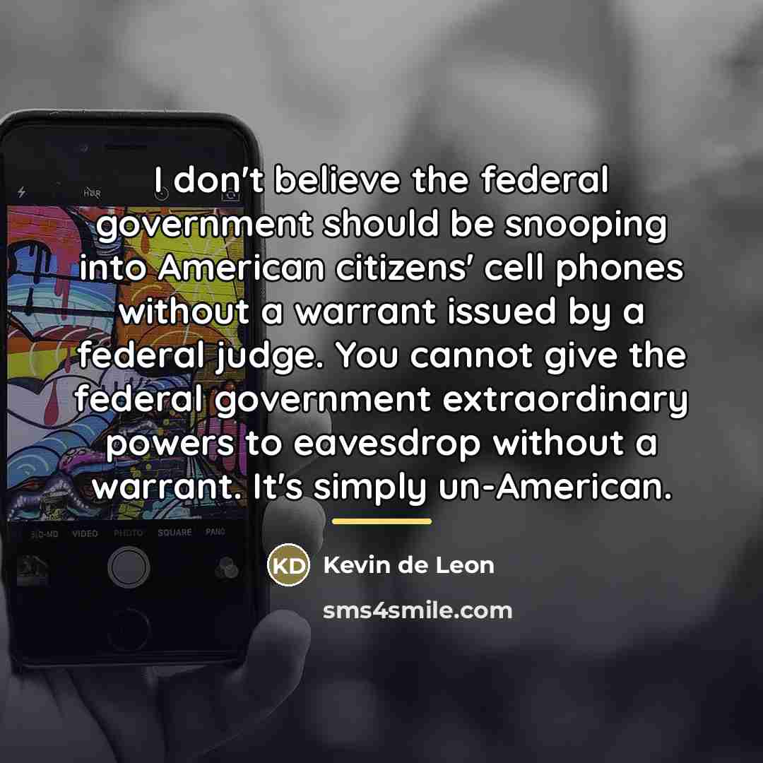 “I don't believe the federal government should be snooping into…” quote by Kevin de Leon