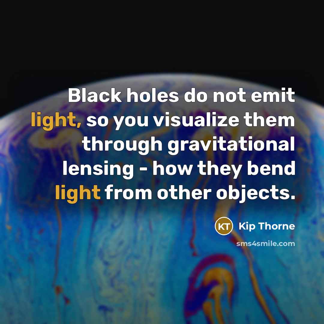 “Black holes do not emit light, so you visualize them…” quote by Kip Thorne