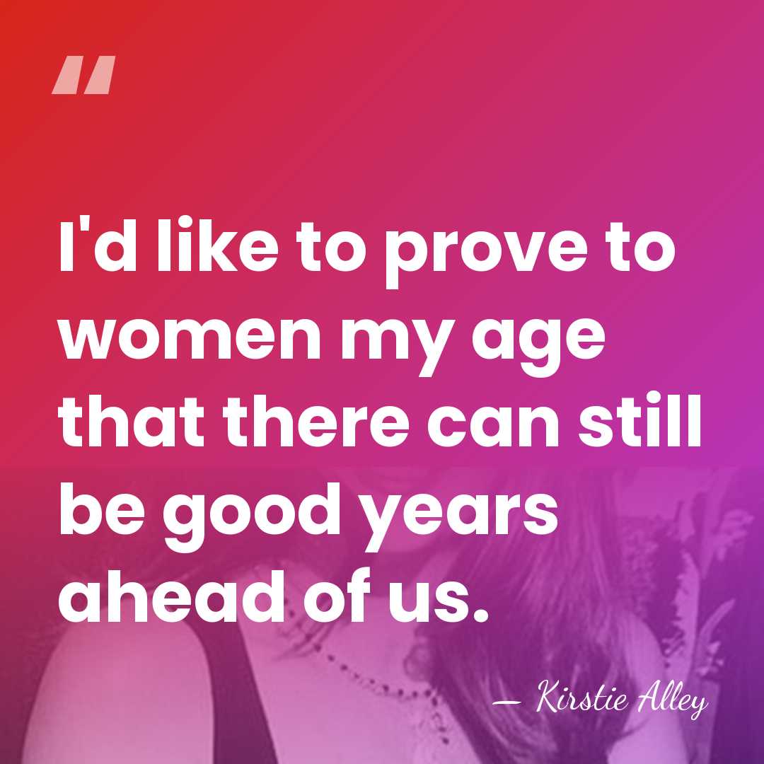 I'd like to prove to women my age that there can still&hellip; - Kirstie Alley