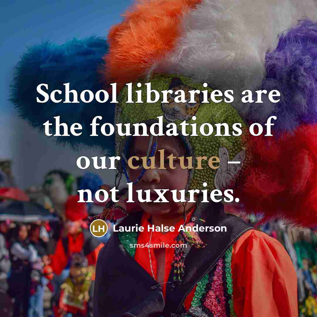 “School libraries are the foundations of our culture – not…” quote by Laurie Halse Anderson