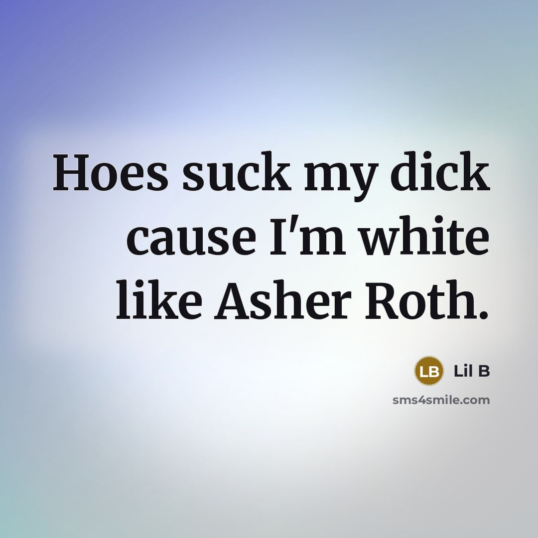 “Hoes suck my dick cause I'm white like Asher Roth.…” quote by Lil B