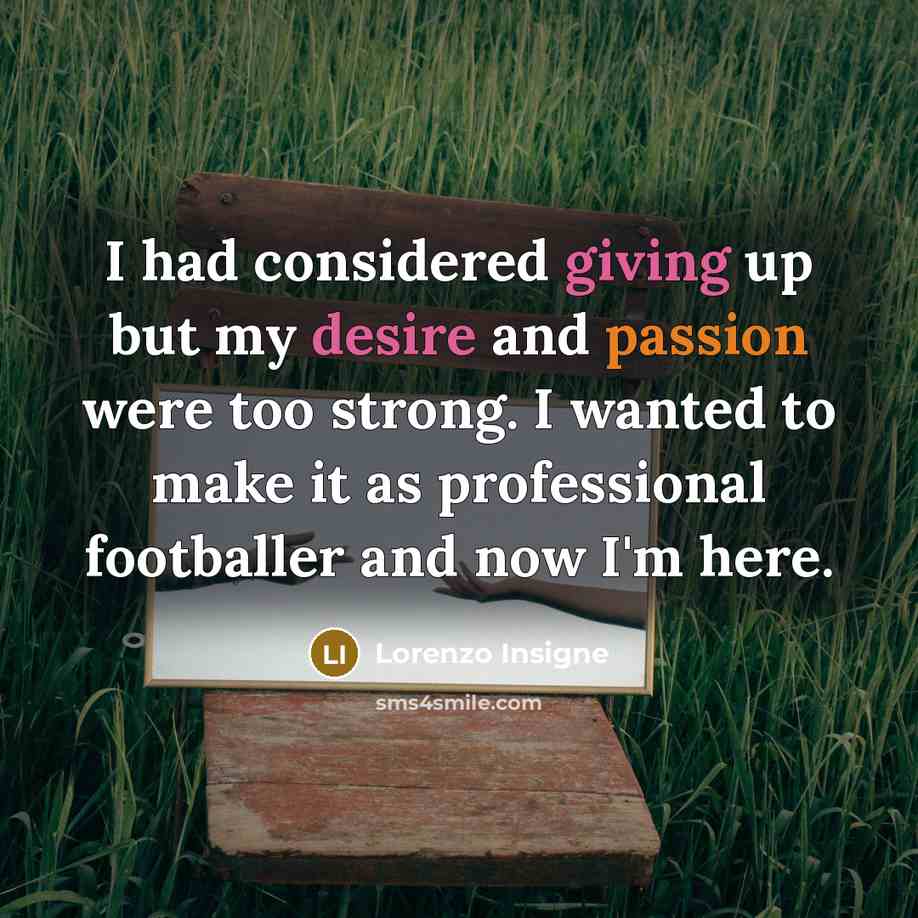 “I had considered giving up but my desire and passion…” quote by Lorenzo Insigne