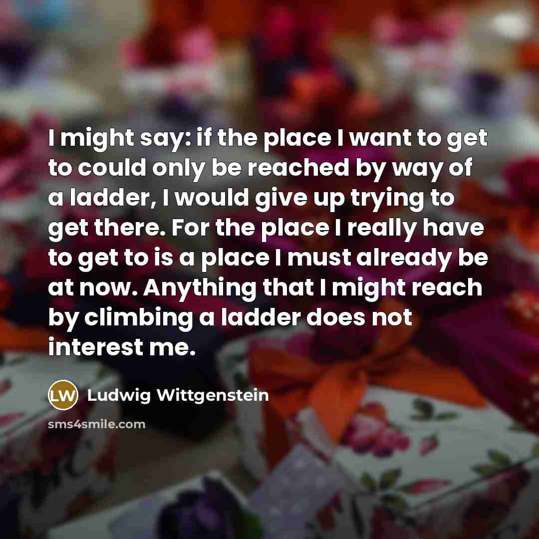 “I might say: if the place I want to get…” quote by Ludwig Wittgenstein