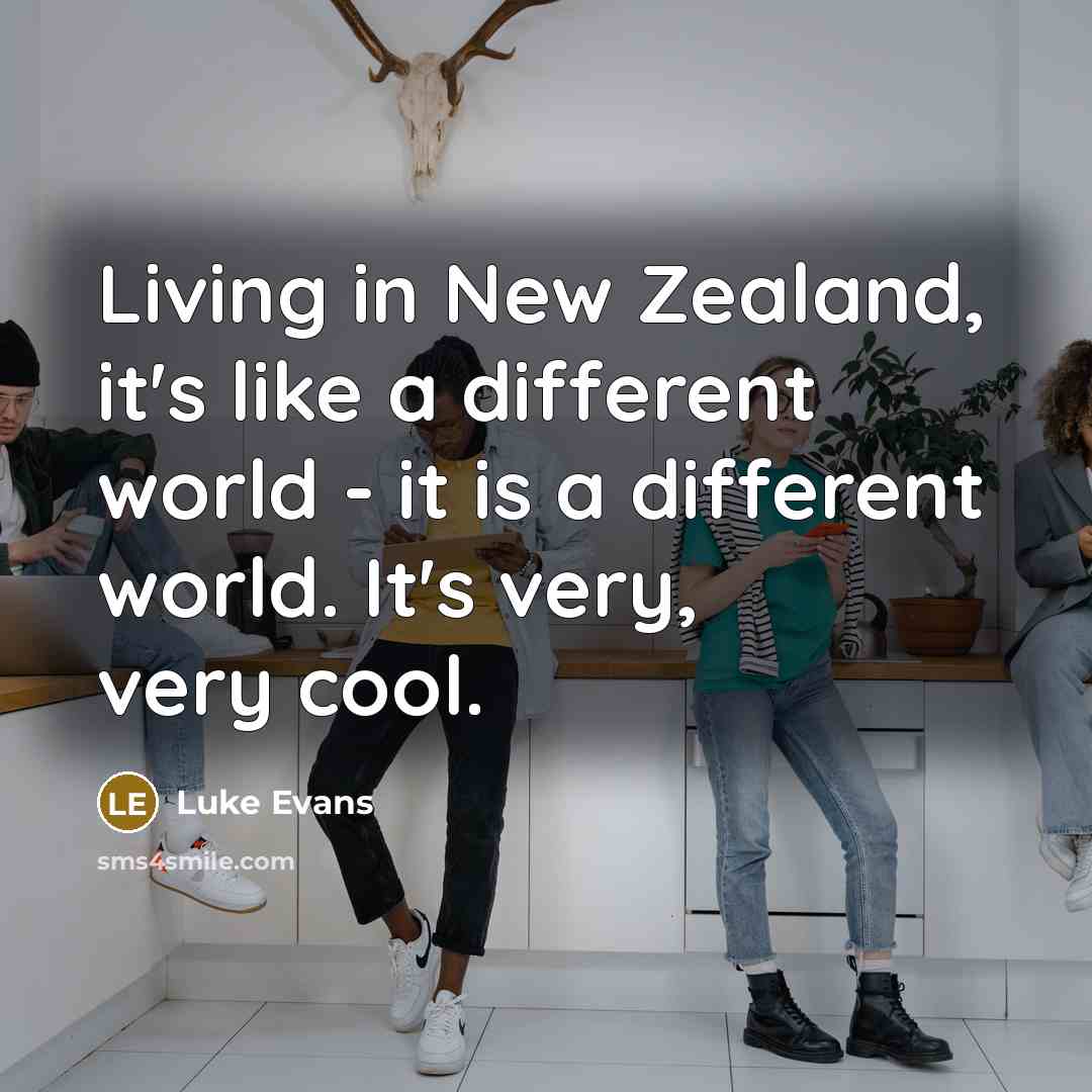 “Living in New Zealand, it's like a different world -…” quote by Luke Evans
