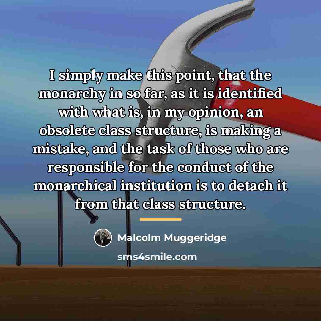 “I simply make this point, that the monarchy in so…” quote by Malcolm Muggeridge