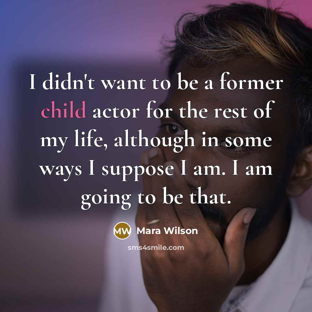 “I didn't want to be a former child actor for…” quote by Mara Wilson