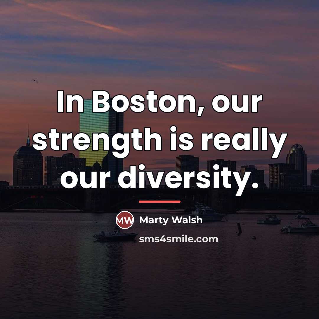 “In Boston, our strength is really our diversity.…” quote by Marty Walsh