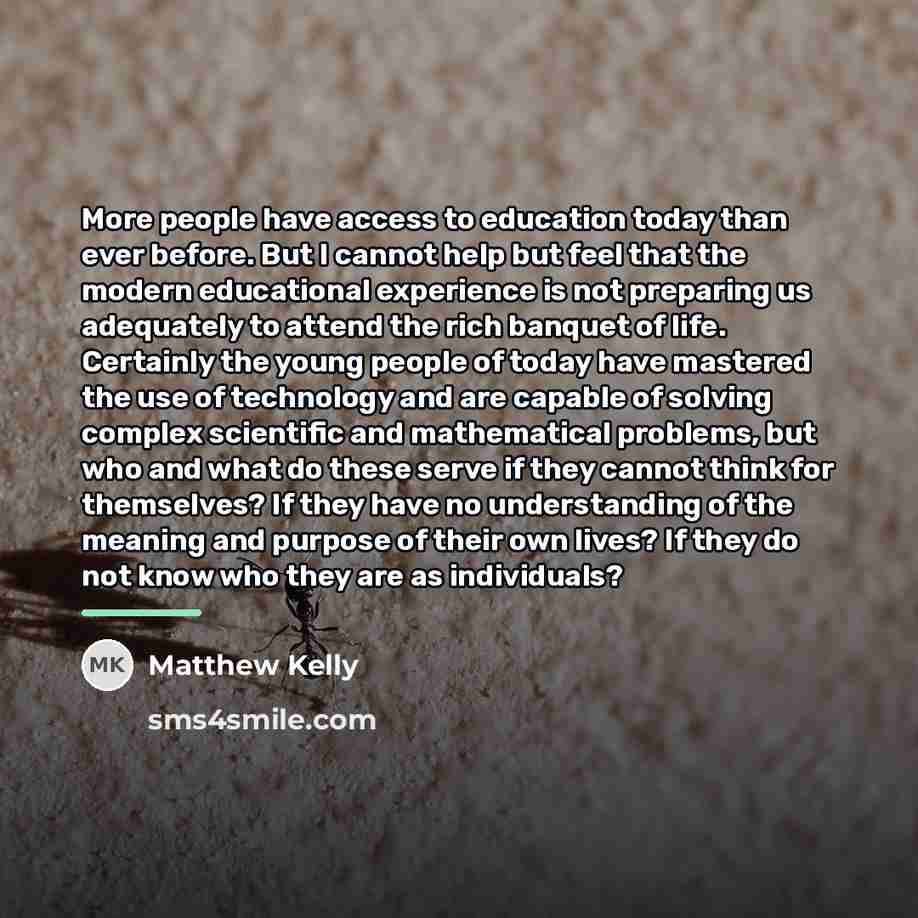 “More people have access to education today than ever before.…” quote by Matthew Kelly