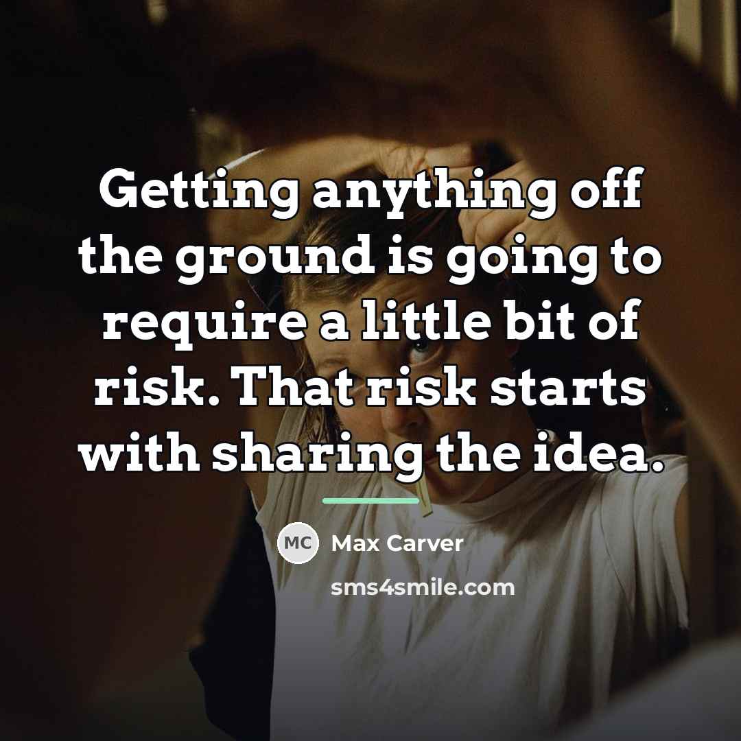 “Getting anything off the ground is going to require a…” quote by Max Carver