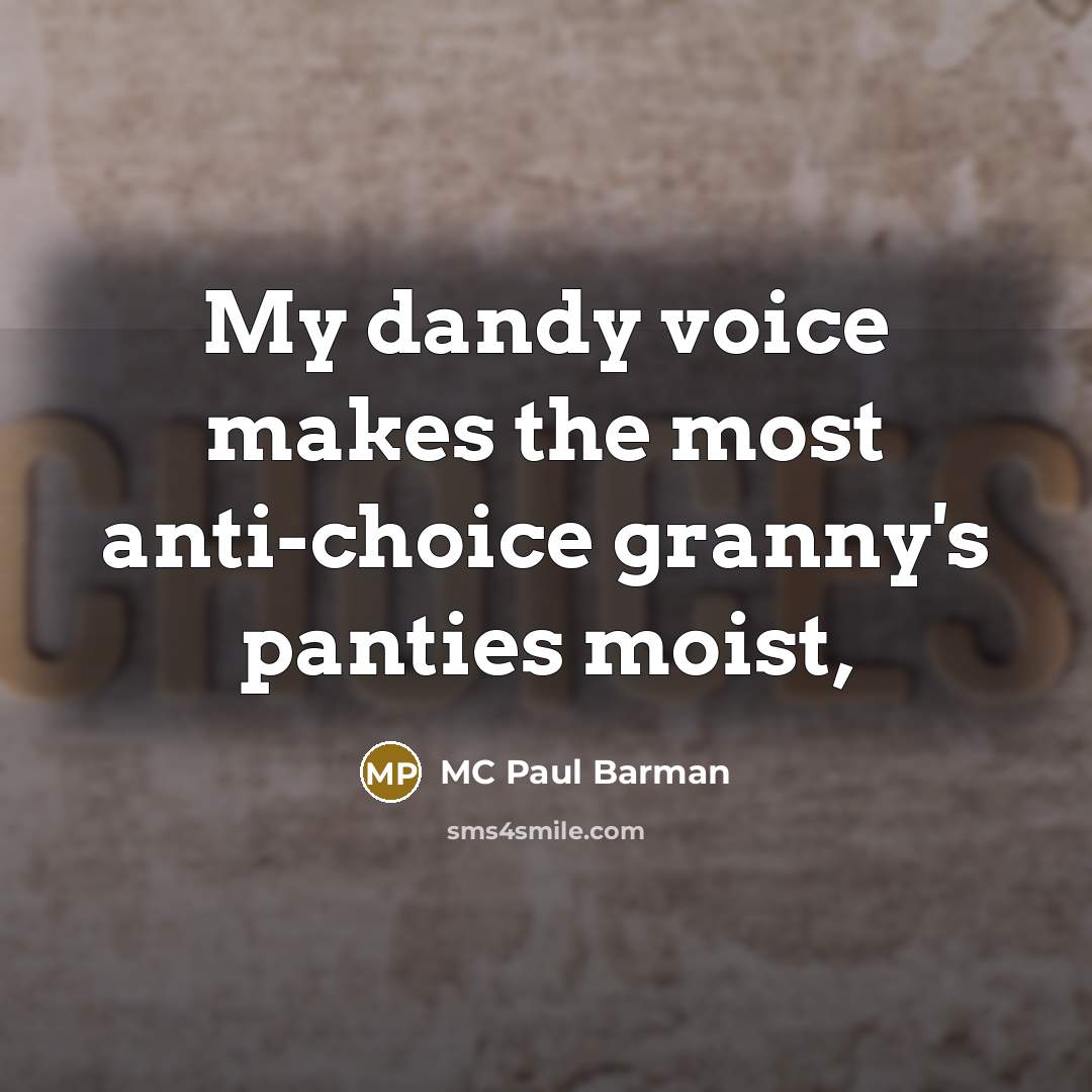 “My dandy voice makes the most anti-choice granny's panties moist,…” quote by MC Paul Barman