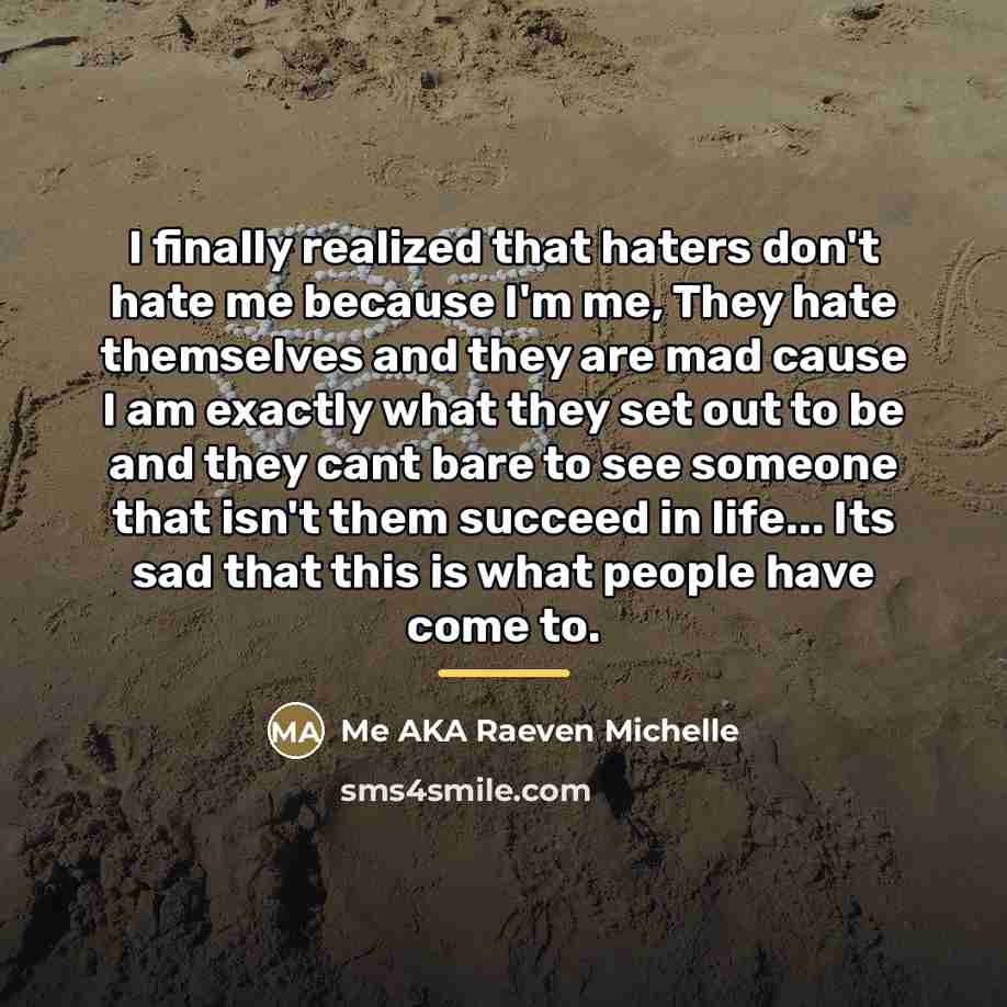 “I finally realized that haters don't hate me because I'm…” quote by Me AKA Raeven Michelle