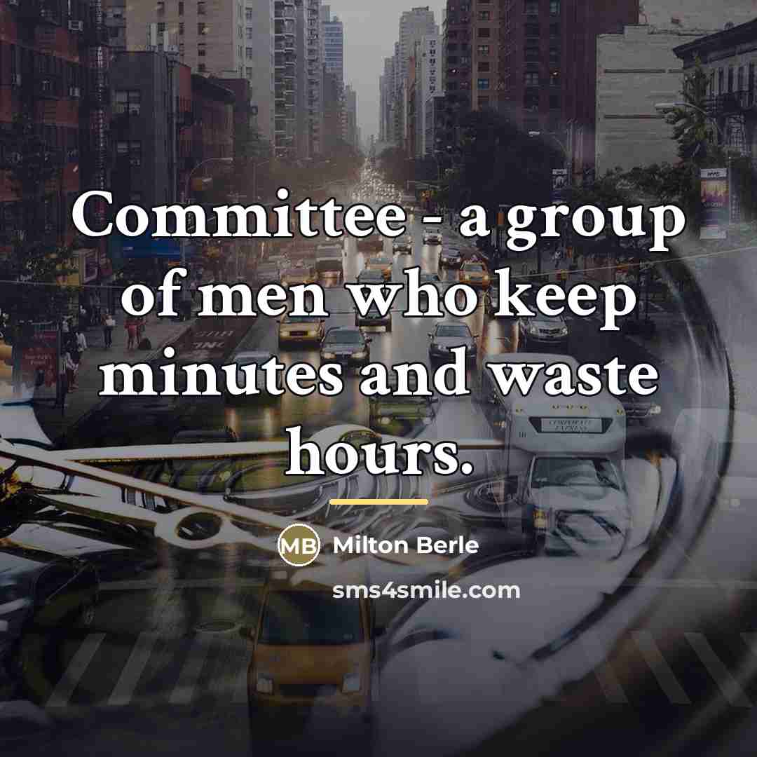 “Committee - a group of men who keep minutes and…” quote by Milton Berle