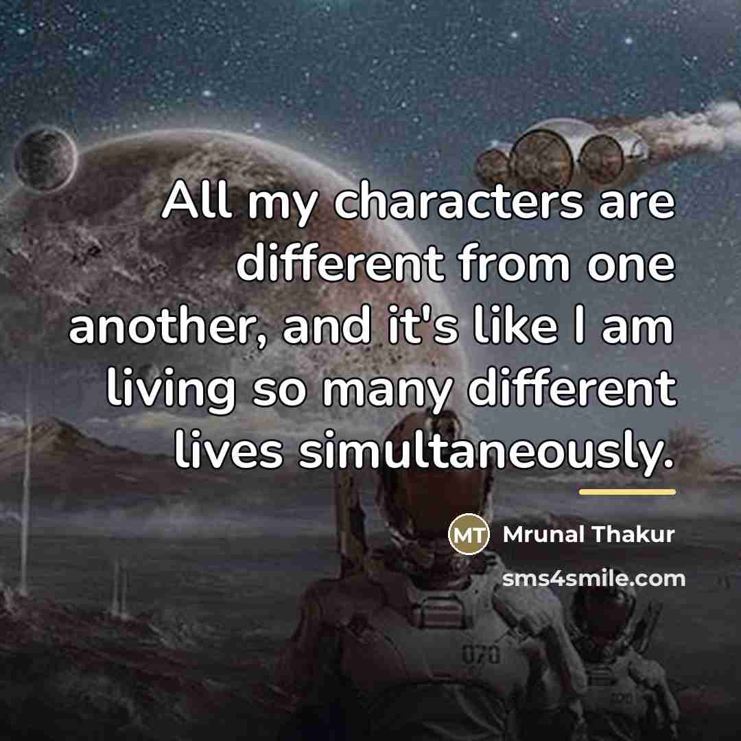 “All my characters are different from one another, and it's…” quote by Mrunal Thakur