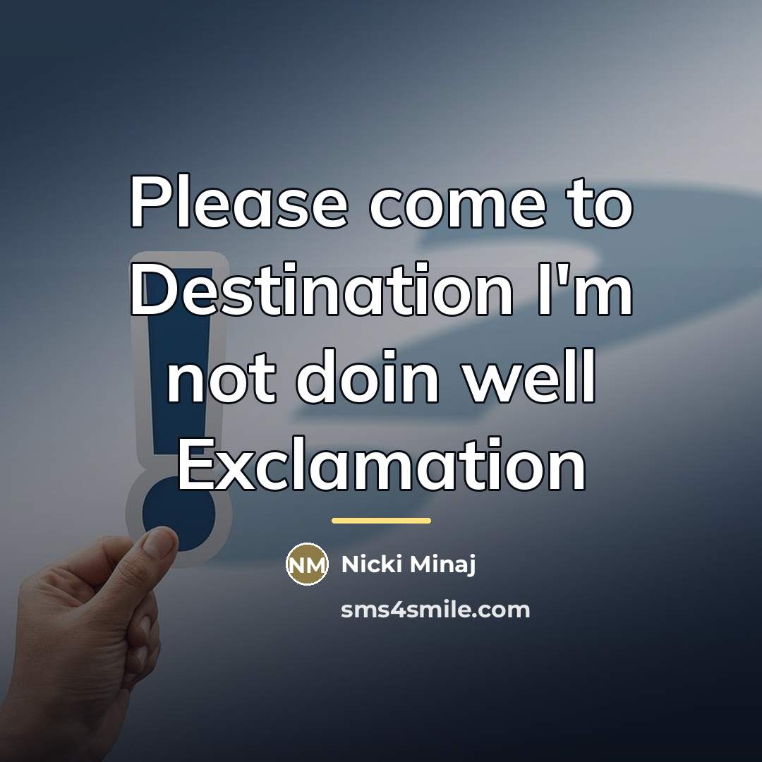 “Please come to Destination I'm not doin well Exclamation…” quote by Nicki Minaj